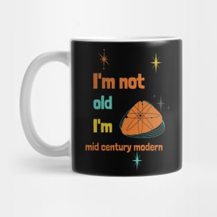 I'm not old, I'm mid century modern Mug